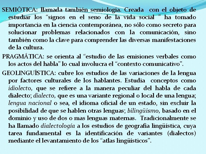 SEMIÓTICA: llamada también semiología. Creada con el objeto de estudiar los “signos en el
