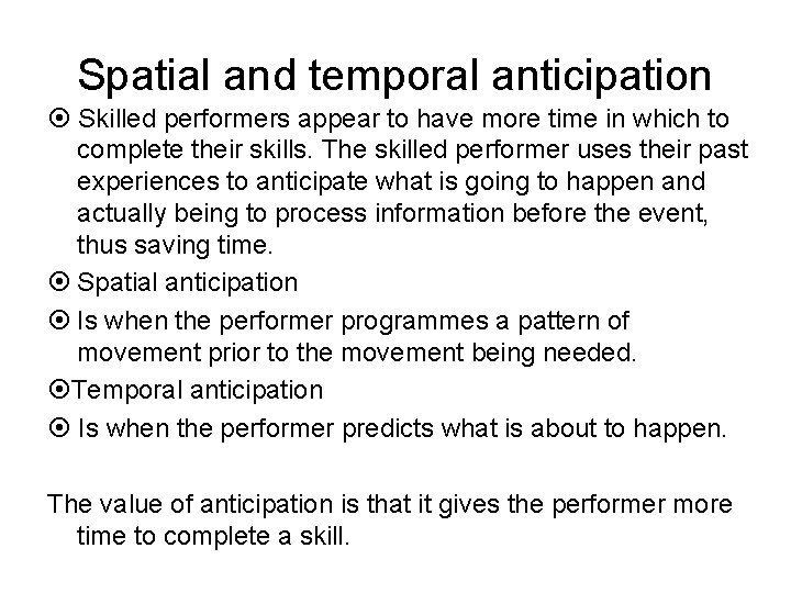 Spatial and temporal anticipation Skilled performers appear to have more time in which to