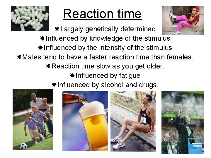Reaction time Largely genetically determined Influenced by knowledge of the stimulus Influenced by the