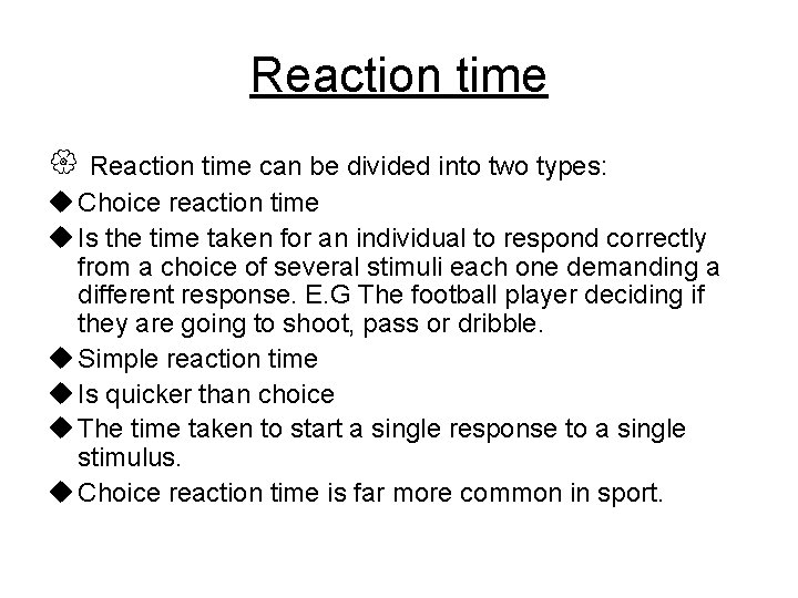 Reaction time can be divided into two types: u Choice reaction time u Is