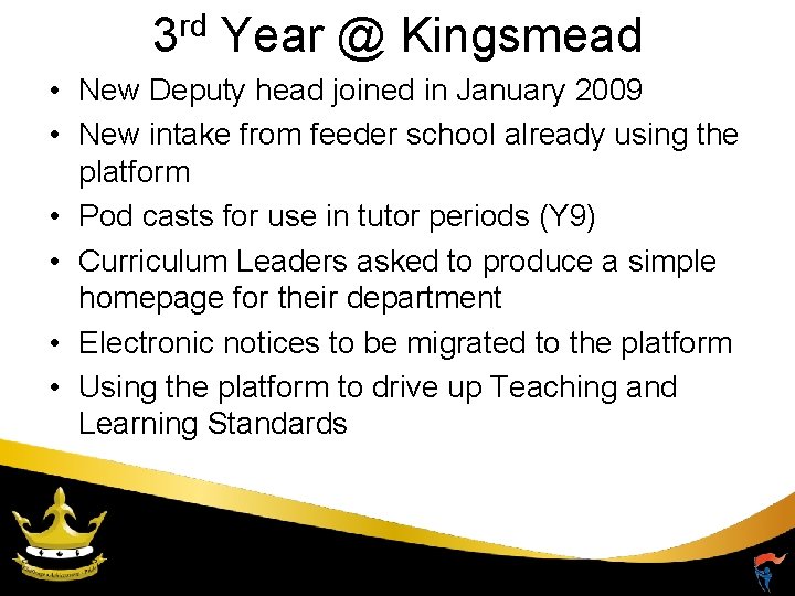 3 rd Year @ Kingsmead • New Deputy head joined in January 2009 •