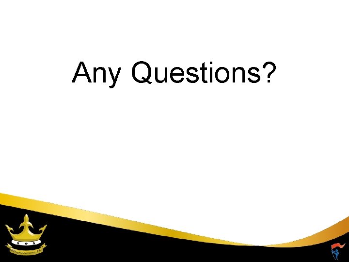 Any Questions? 