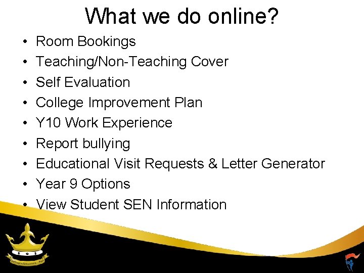 What we do online? • • • Room Bookings Teaching/Non-Teaching Cover Self Evaluation College