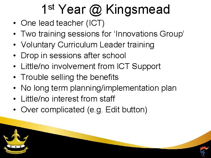 1 st Year @ Kingsmead • • • One lead teacher (ICT) Two training