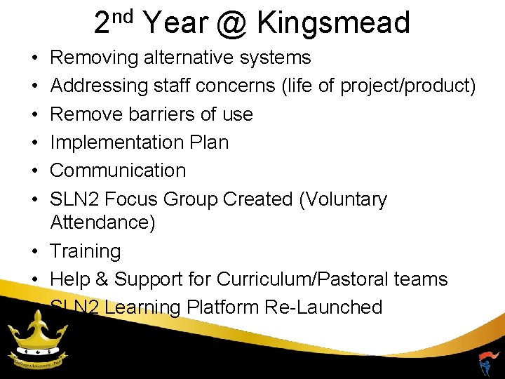 2 nd Year @ Kingsmead • • • Removing alternative systems Addressing staff concerns