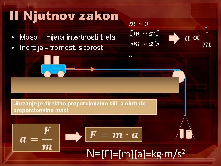 II Njutnov zakon • Masa – mjera intertnosti tijela • Inercija - tromost, sporost