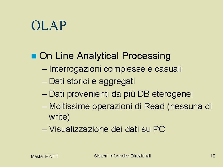 OLAP n On Line Analytical Processing – Interrogazioni complesse e casuali – Dati storici