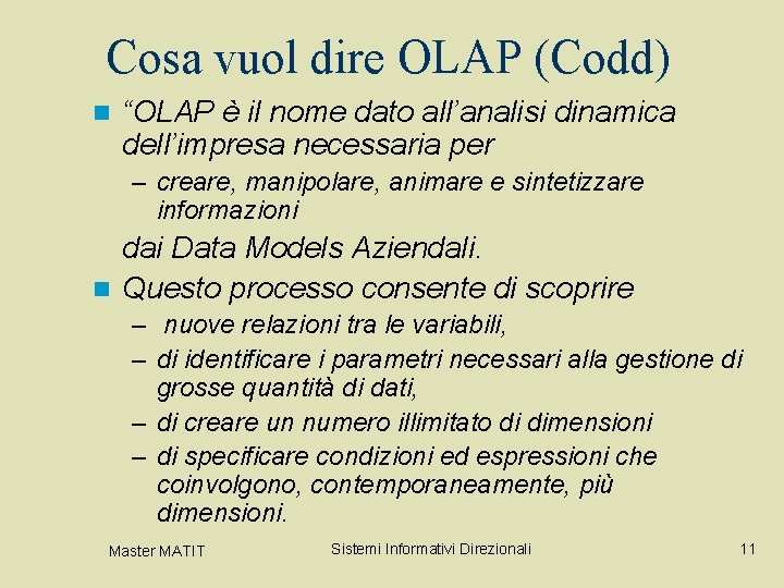 Cosa vuol dire OLAP (Codd) n “OLAP è il nome dato all’analisi dinamica dell’impresa