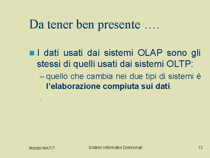 Da tener ben presente …. n I dati usati dai sistemi OLAP sono gli Da tener ben presente …. n I dati usati dai sistemi OLAP sono gli
