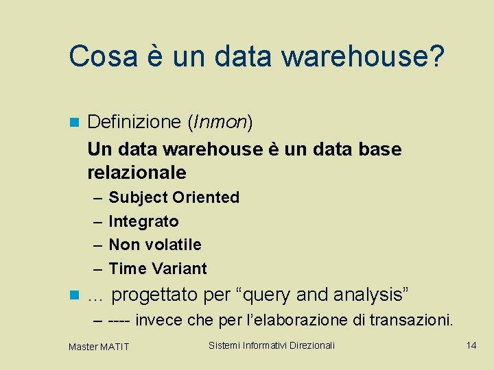 Cosa è un data warehouse? n Definizione (Inmon) Un data warehouse è un data