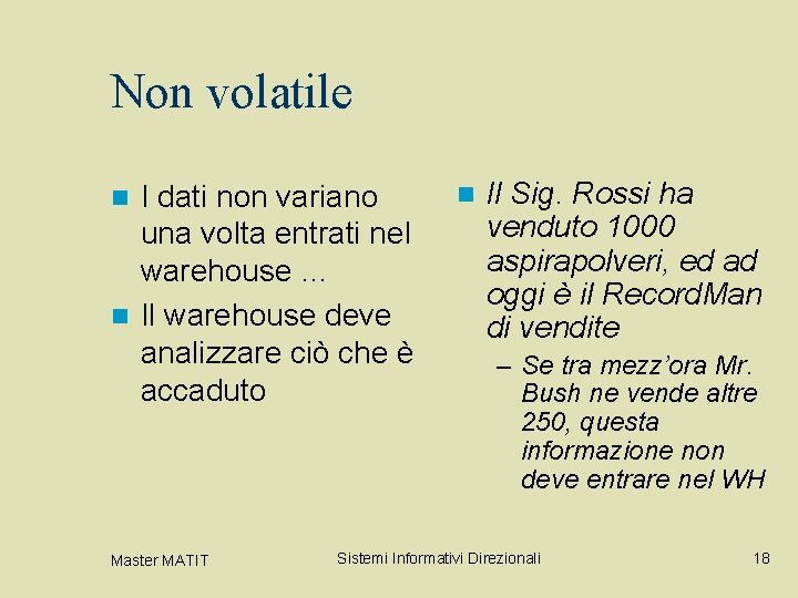 Non volatile I dati non variano una volta entrati nel warehouse … n Il