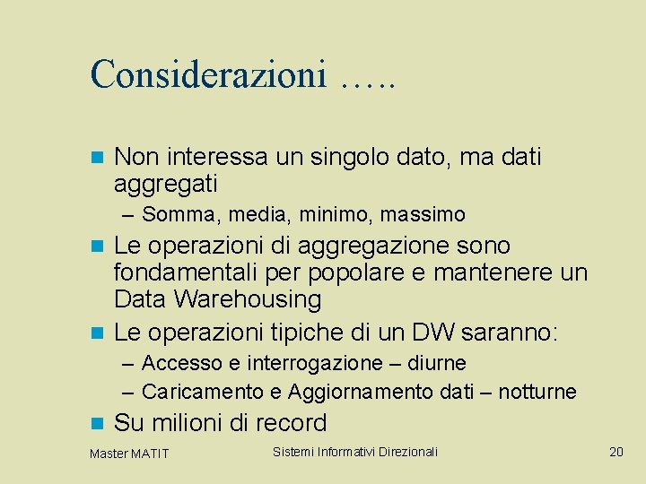 Considerazioni …. . n Non interessa un singolo dato, ma dati aggregati – Somma,