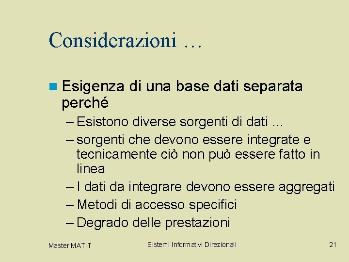 Considerazioni … n Esigenza di una base dati separata perché – Esistono diverse sorgenti