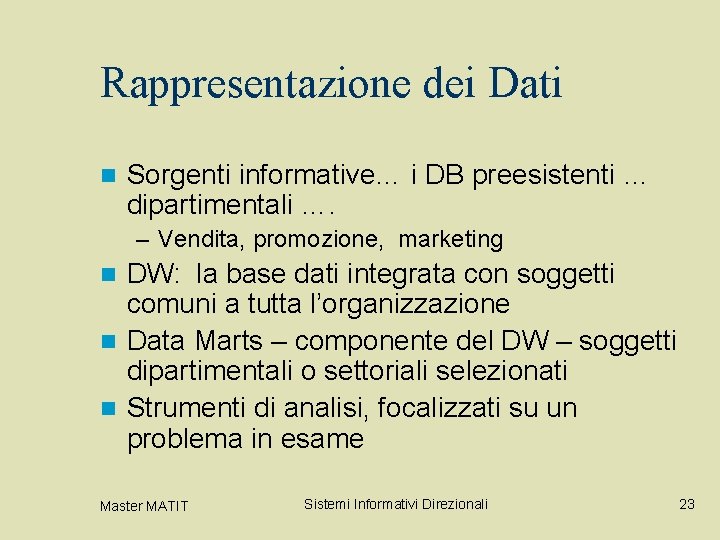 Rappresentazione dei Dati n Sorgenti informative… i DB preesistenti … dipartimentali …. – Vendita,