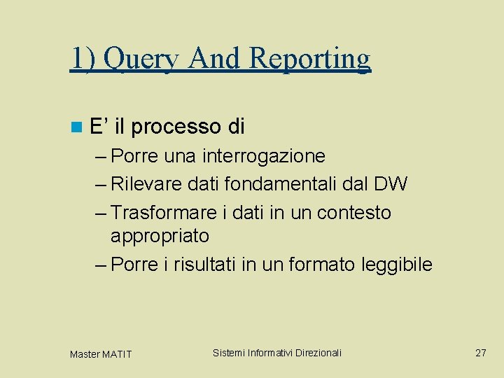 1) Query And Reporting n E’ il processo di – Porre una interrogazione –