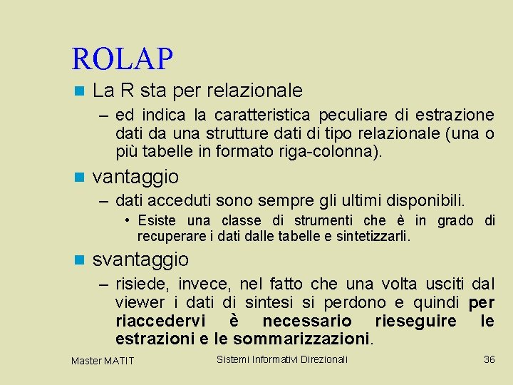 ROLAP n La R sta per relazionale – ed indica la caratteristica peculiare di