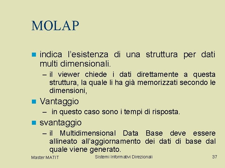 MOLAP n indica l’esistenza di una struttura per dati multi dimensionali. – il viewer MOLAP n indica l’esistenza di una struttura per dati multi dimensionali. – il viewer