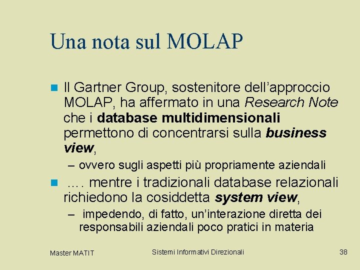 Una nota sul MOLAP n Il Gartner Group, sostenitore dell’approccio MOLAP, ha affermato in