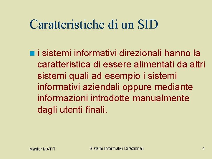 Caratteristiche di un SID n i sistemi informativi direzionali hanno la caratteristica di essere