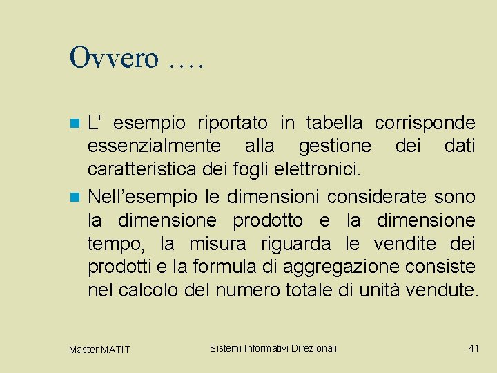 Ovvero …. L' esempio riportato in tabella corrisponde essenzialmente alla gestione dei dati caratteristica