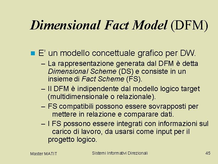 Dimensional Fact Model (DFM) n E’ un modello concettuale grafico per DW. – La