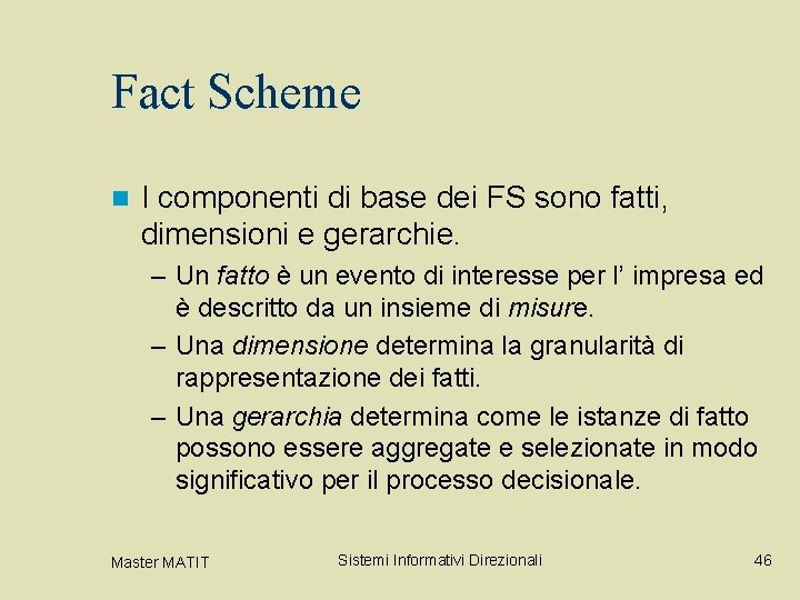 Fact Scheme n I componenti di base dei FS sono fatti, dimensioni e gerarchie.