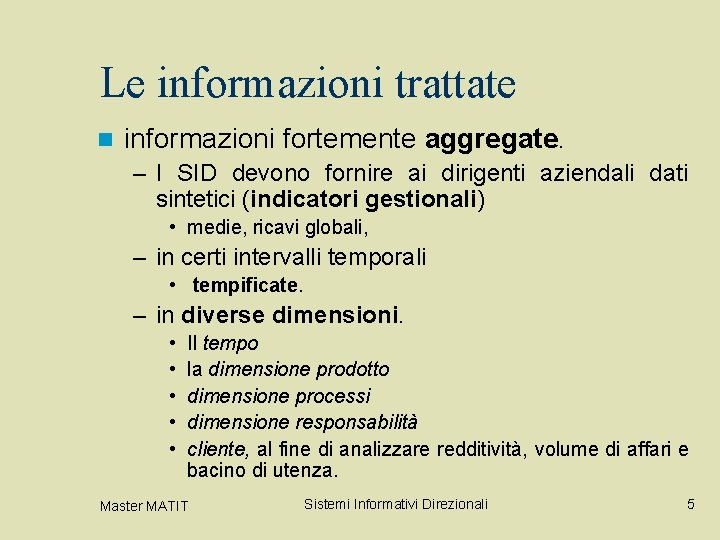 Le informazioni trattate n informazioni fortemente aggregate. – I SID devono fornire ai dirigenti