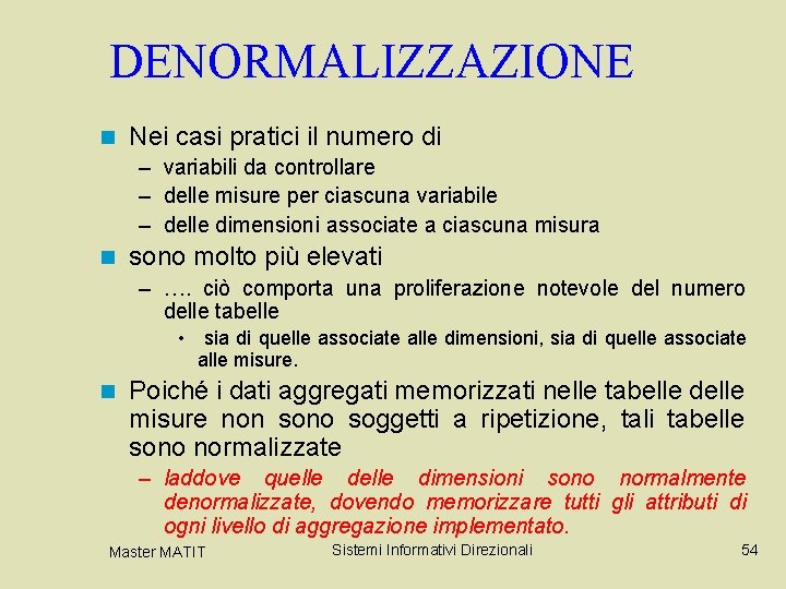 DENORMALIZZAZIONE n Nei casi pratici il numero di – variabili da controllare – delle DENORMALIZZAZIONE n Nei casi pratici il numero di – variabili da controllare – delle
