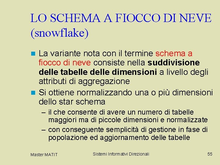 LO SCHEMA A FIOCCO DI NEVE (snowflake) La variante nota con il termine schema