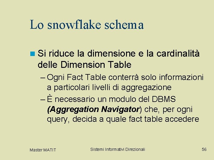 Lo snowflake schema n Si riduce la dimensione e la cardinalità delle Dimension Table