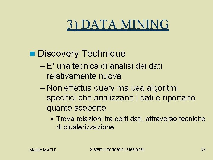 3) DATA MINING n Discovery Technique – E’ una tecnica di analisi dei dati