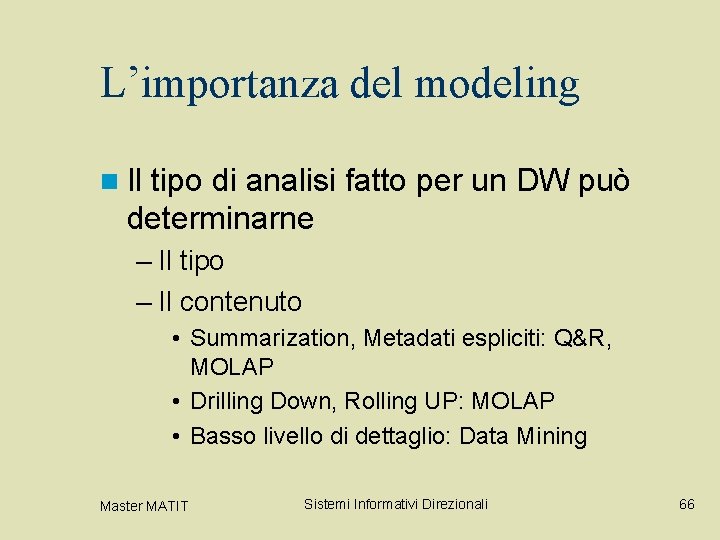 L’importanza del modeling n Il tipo di analisi fatto per un DW può determinarne