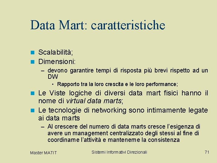 Data Mart: caratteristiche Scalabilità; n Dimensioni: n – devono garantire tempi di risposta più Data Mart: caratteristiche Scalabilità; n Dimensioni: n – devono garantire tempi di risposta più