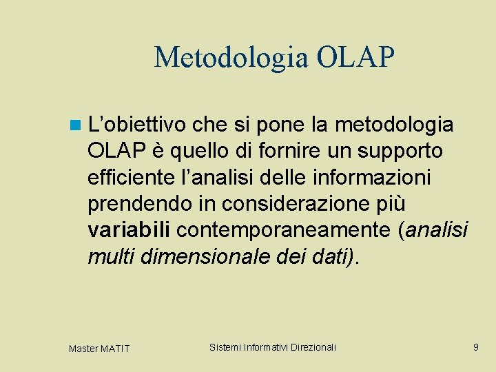 Metodologia OLAP n L’obiettivo che si pone la metodologia OLAP è quello di fornire