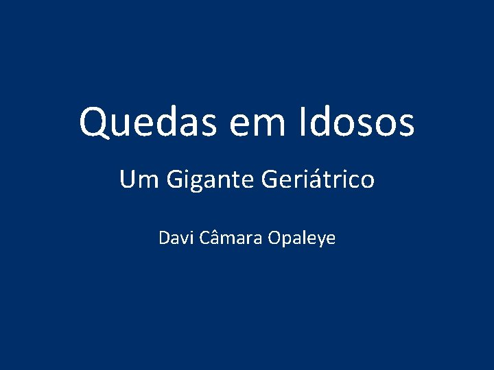 Quedas em Idosos Um Gigante Geriátrico Davi Câmara Opaleye Quedas em Idosos Um Gigante Geriátrico Davi Câmara Opaleye