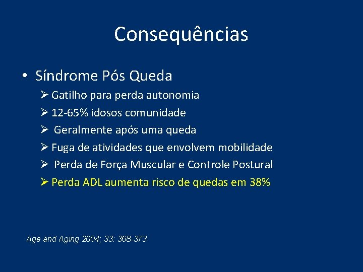 Consequências • Síndrome Pós Queda Ø Gatilho para perda autonomia Ø 12 -65% idosos Consequências • Síndrome Pós Queda Ø Gatilho para perda autonomia Ø 12 -65% idosos