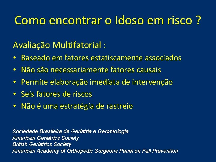 Como encontrar o Idoso em risco ? Avaliação Multifatorial : • • • Baseado Como encontrar o Idoso em risco ? Avaliação Multifatorial : • • • Baseado