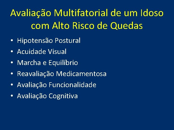 Avaliação Multifatorial de um Idoso com Alto Risco de Quedas • • • Hipotensão Avaliação Multifatorial de um Idoso com Alto Risco de Quedas • • • Hipotensão