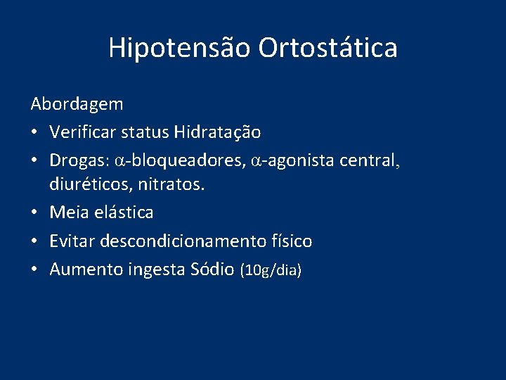 Hipotensão Ortostática Abordagem • Verificar status Hidratação • Drogas: α-bloqueadores, α-agonista central, diuréticos, nitratos. Hipotensão Ortostática Abordagem • Verificar status Hidratação • Drogas: α-bloqueadores, α-agonista central, diuréticos, nitratos.