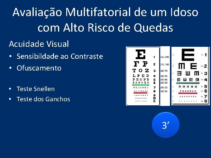 Avaliação Multifatorial de um Idoso com Alto Risco de Quedas Acuidade Visual • Sensibildade Avaliação Multifatorial de um Idoso com Alto Risco de Quedas Acuidade Visual • Sensibildade