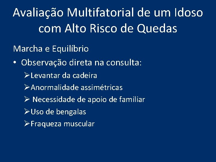 Avaliação Multifatorial de um Idoso com Alto Risco de Quedas Marcha e Equilíbrio • Avaliação Multifatorial de um Idoso com Alto Risco de Quedas Marcha e Equilíbrio •