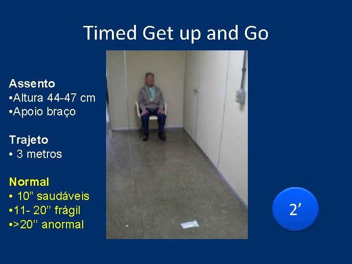Timed Get up and Go Assento • Altura 44 -47 cm • Apoio braço Timed Get up and Go Assento • Altura 44 -47 cm • Apoio braço