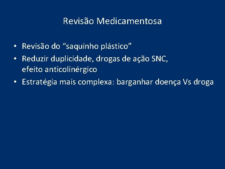 Revisão Medicamentosa • Revisão do “saquinho plástico” • Reduzir duplicidade, drogas de ação SNC, Revisão Medicamentosa • Revisão do “saquinho plástico” • Reduzir duplicidade, drogas de ação SNC,