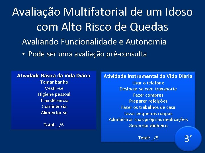 Avaliação Multifatorial de um Idoso com Alto Risco de Quedas Avaliando Funcionalidade e Autonomia Avaliação Multifatorial de um Idoso com Alto Risco de Quedas Avaliando Funcionalidade e Autonomia