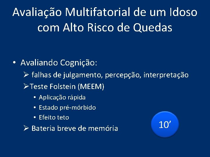 Avaliação Multifatorial de um Idoso com Alto Risco de Quedas • Avaliando Cognição: Ø Avaliação Multifatorial de um Idoso com Alto Risco de Quedas • Avaliando Cognição: Ø