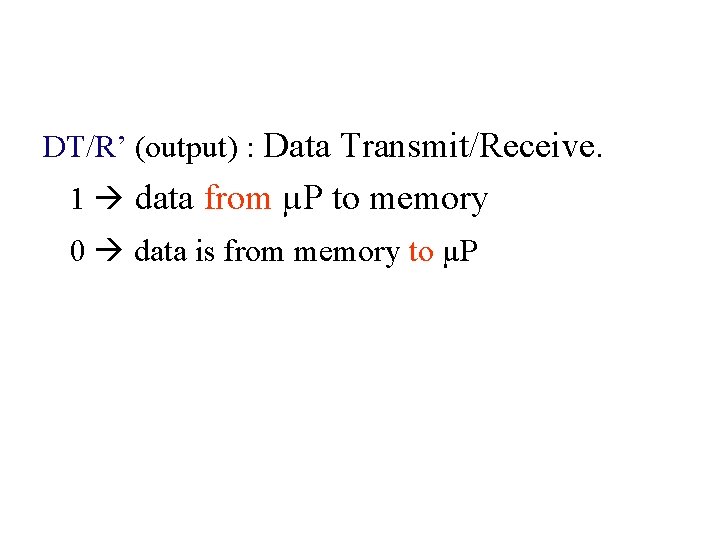DT/R’ (output) : Data Transmit/Receive. 1 data from µP to memory 0 data is