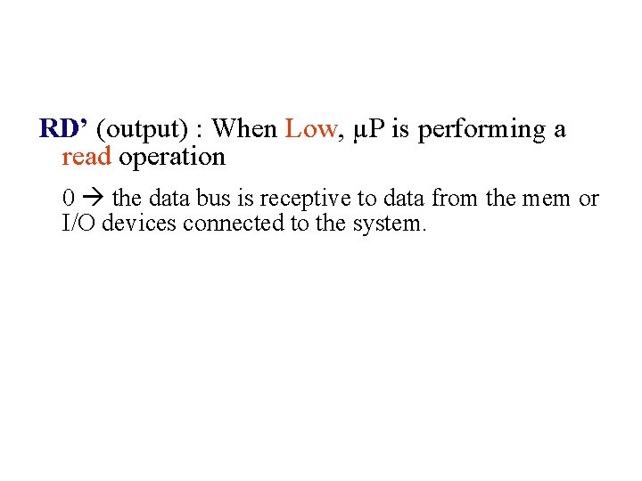 RD’ (output) : When Low, µP is performing a read operation 0 the data