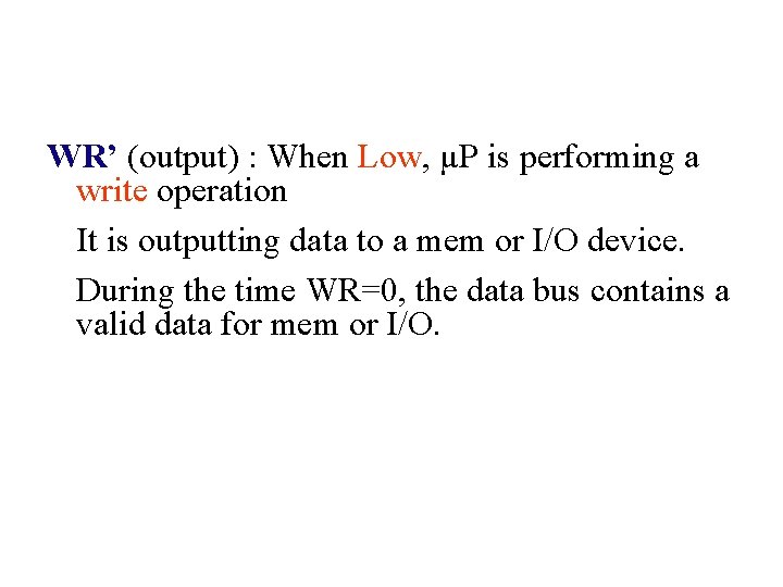 WR’ (output) : When Low, µP is performing a write operation It is outputting