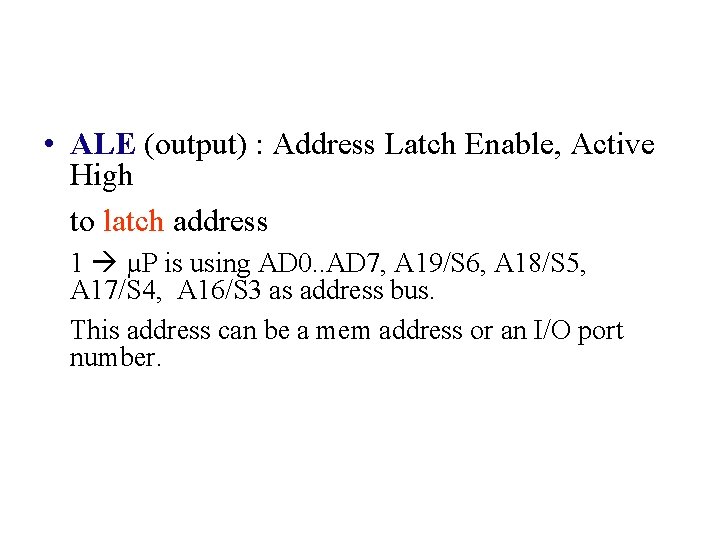  • ALE (output) : Address Latch Enable, Active High to latch address 1