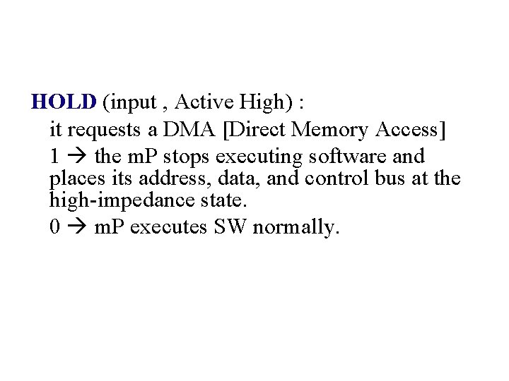 HOLD (input , Active High) : it requests a DMA [Direct Memory Access] 1